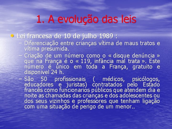 1. A evolução das leis • Lei francesa de 10 de julho 1989 :