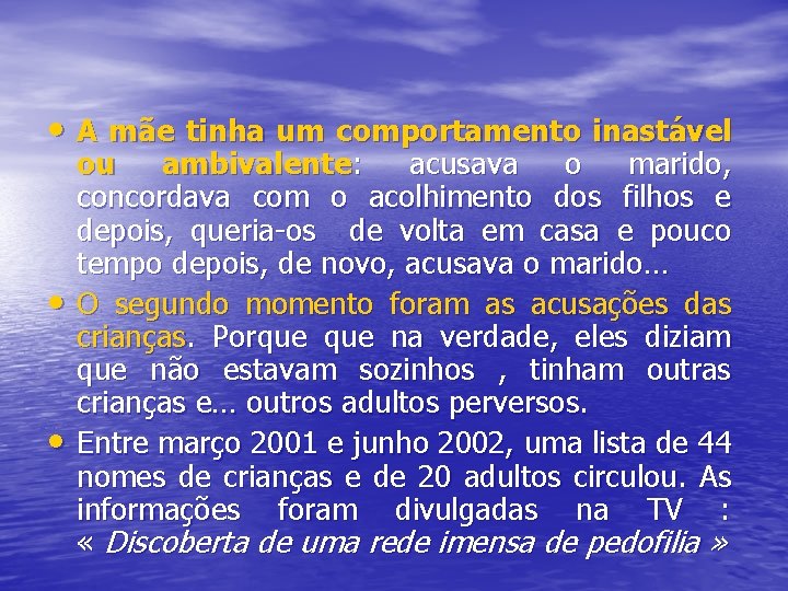  • A mãe tinha um comportamento inastável • • ou ambivalente: acusava o