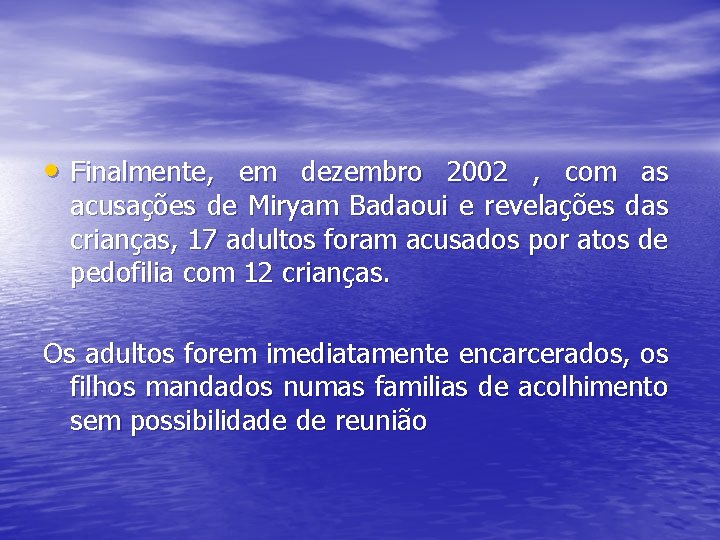  • Finalmente, em dezembro 2002 , com as acusações de Miryam Badaoui e
