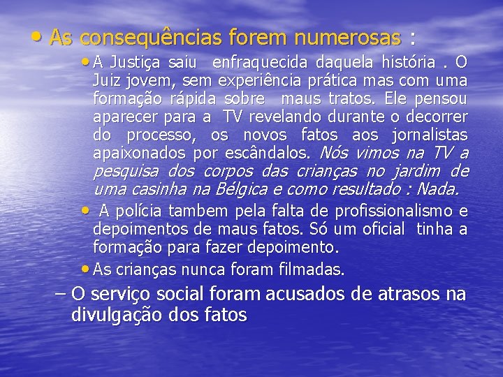  • As consequências forem numerosas : • A Justiça saiu enfraquecida daquela história