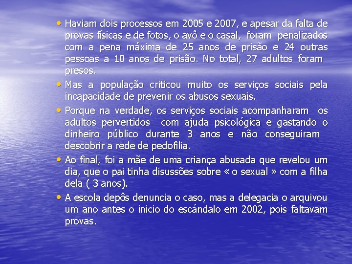  • Haviam dois processos em 2005 e 2007, e apesar da falta de