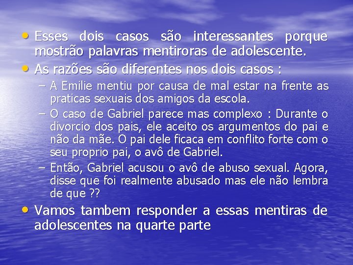  • Esses dois casos são interessantes porque • mostrão palavras mentiroras de adolescente.