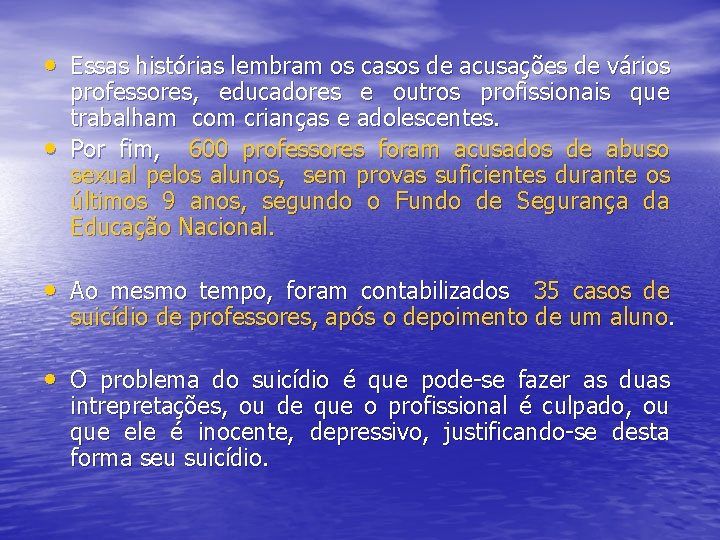  • Essas histórias lembram os casos de acusações de vários • professores, educadores