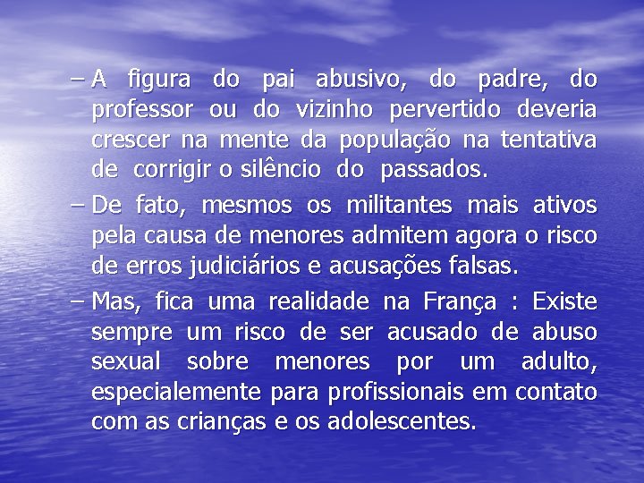 – A figura do pai abusivo, do padre, do professor ou do vizinho pervertido