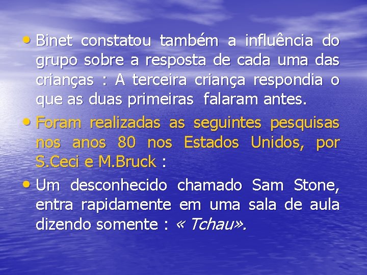  • Binet constatou também a influência do grupo sobre a resposta de cada