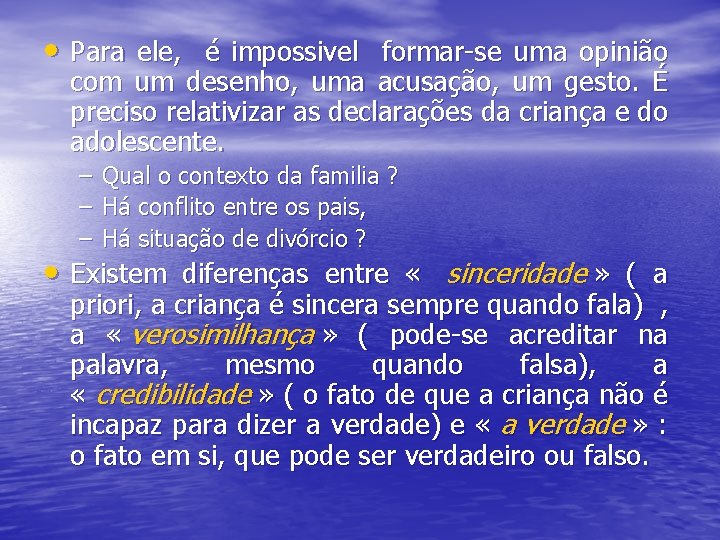  • Para ele, é impossivel formar-se uma opinião com um desenho, uma acusação,