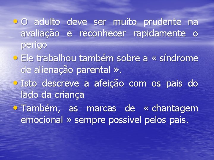  • O adulto deve ser muito prudente na avaliação e reconhecer rapidamente o