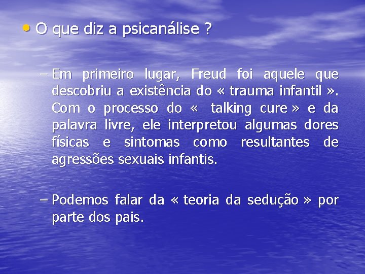  • O que diz a psicanálise ? – Em primeiro lugar, Freud foi