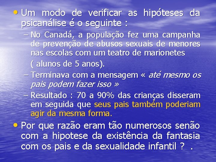  • Um modo de verificar as hipóteses da psicanálise é o seguinte :