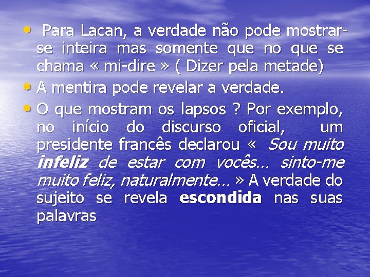  • Para Lacan, a verdade não pode mostrarse inteira mas somente que no