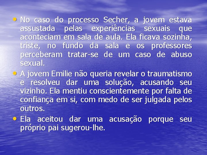  • No caso do processo Secher, a jovem estava • • assustada pelas