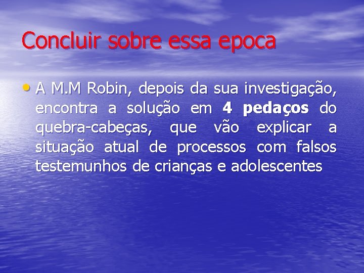 Concluir sobre essa epoca • A M. M Robin, depois da sua investigação, encontra