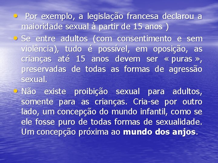  • Por exemplo, a legislação francesa declarou a • • maioridade sexual à
