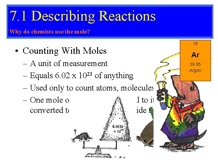 7. 1 Describing Reactions Why do chemists use the mole? • Counting With Moles