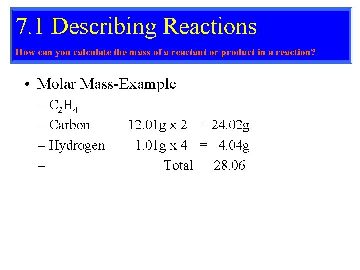 7. 1 Describing Reactions How can you calculate the mass of a reactant or