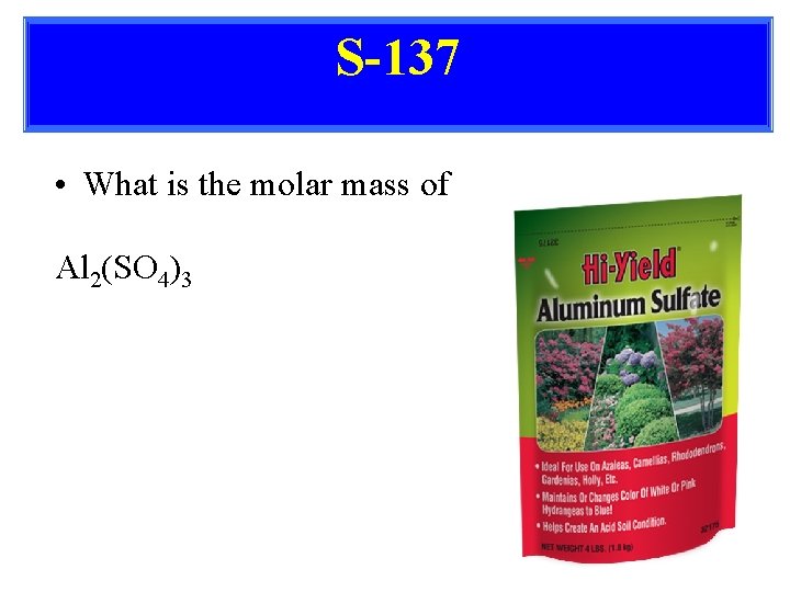 S-137 • What is the molar mass of Al 2(SO 4)3 