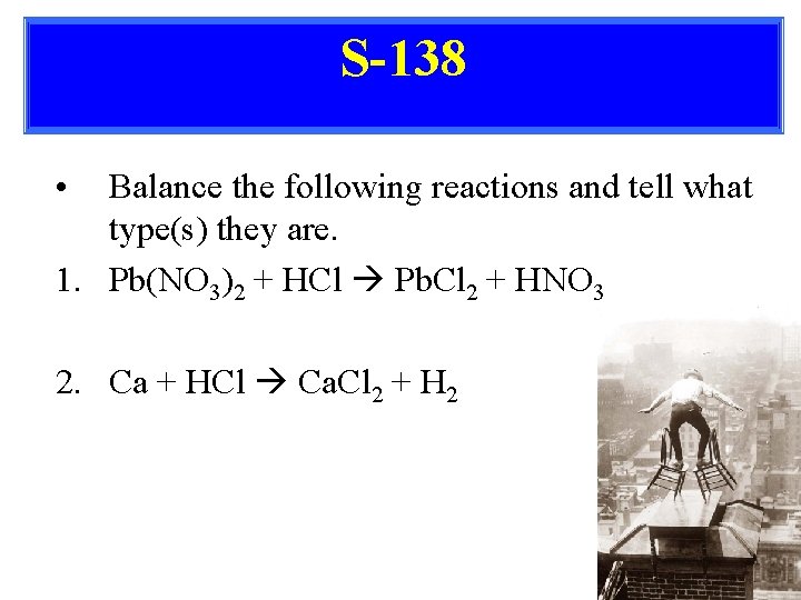 S-138 • Balance the following reactions and tell what type(s) they are. 1. Pb(NO