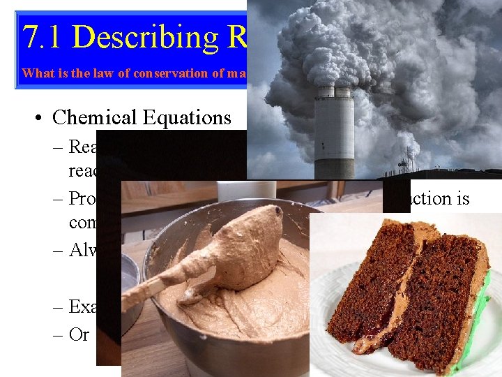 7. 1 Describing Reactions What is the law of conservation of mass? • Chemical