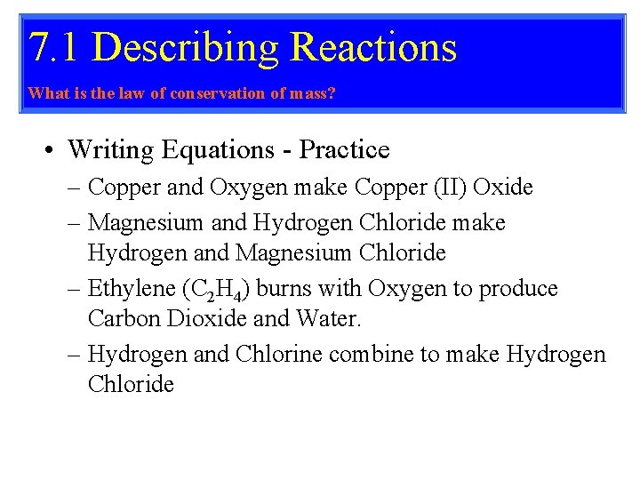 7. 1 Describing Reactions What is the law of conservation of mass? • Writing