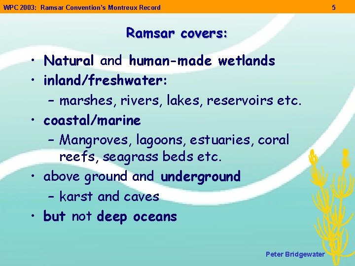 WPC 2003: Ramsar Convention’s Montreux Record 5 Ramsar covers: • Natural and human-made wetlands WPC 2003: Ramsar Convention’s Montreux Record 5 Ramsar covers: • Natural and human-made wetlands