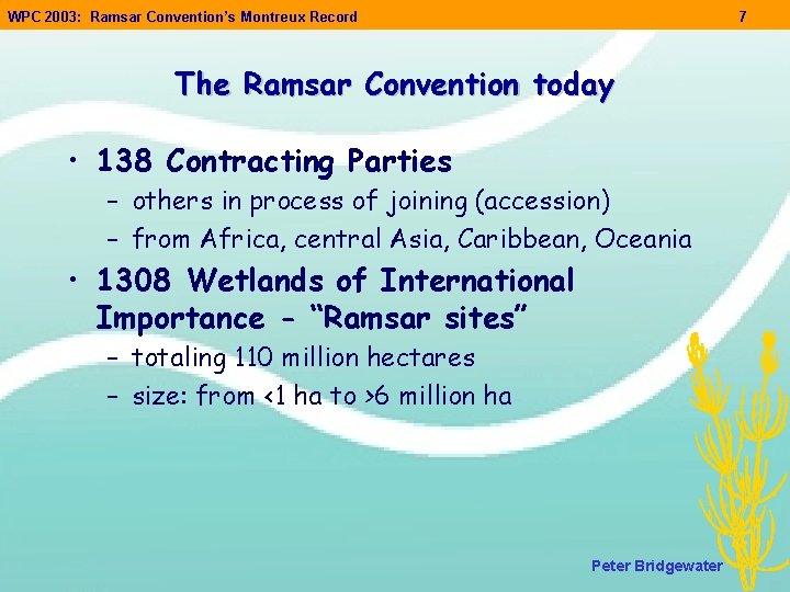 WPC 2003: Ramsar Convention’s Montreux Record 7 The Ramsar Convention today • 138 Contracting WPC 2003: Ramsar Convention’s Montreux Record 7 The Ramsar Convention today • 138 Contracting