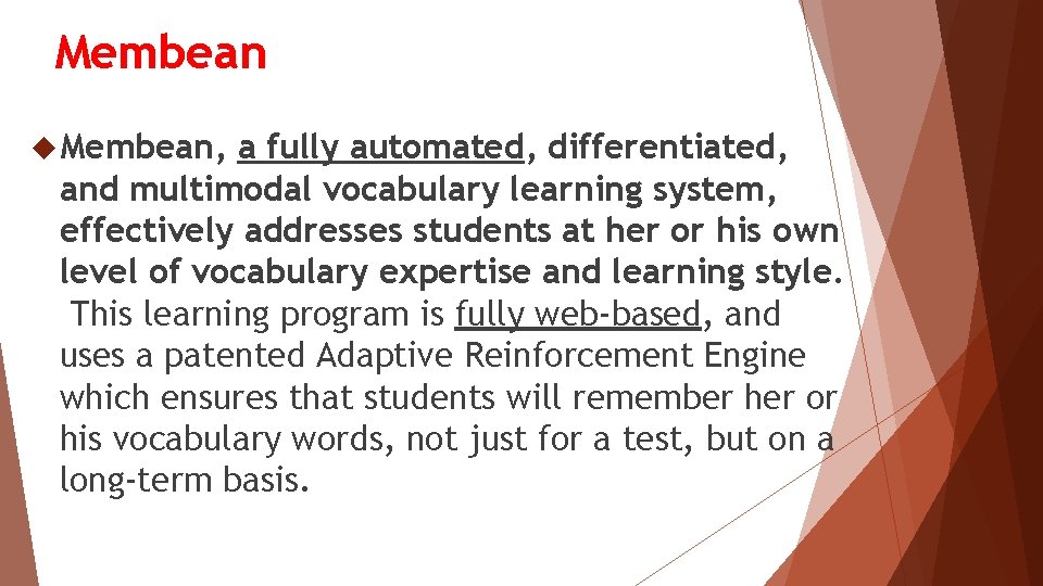 Membean Membean, a fully automated, differentiated, and multimodal vocabulary learning system, effectively addresses students