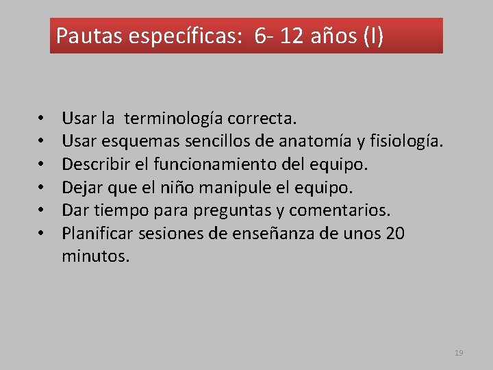 Pautas específicas: 6 - 12 años (I) • • • Usar la terminología correcta.