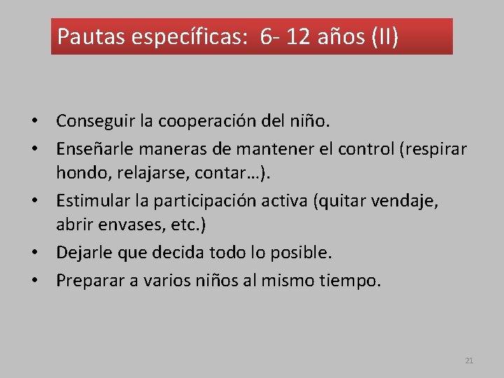 Pautas específicas: 6 - 12 años (II) • Conseguir la cooperación del niño. •