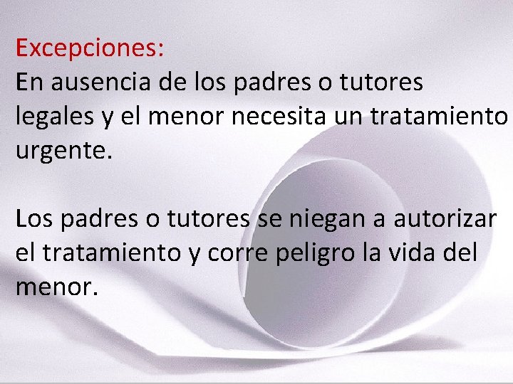 Excepciones: En ausencia de los padres o tutores legales y el menor necesita un