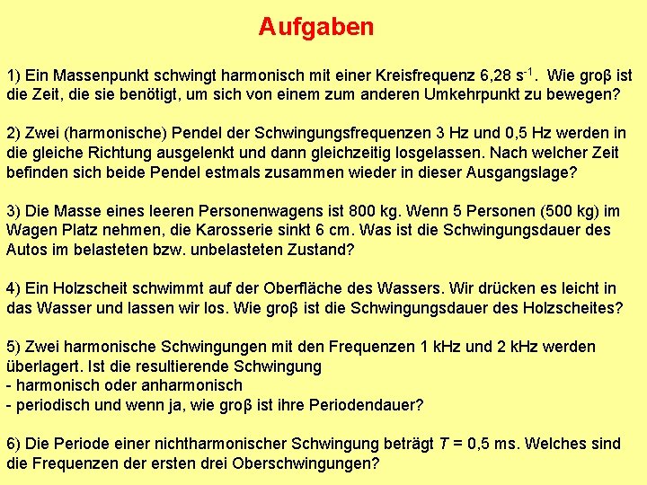 Aufgaben 1) Ein Massenpunkt schwingt harmonisch mit einer Kreisfrequenz 6, 28 s-1. Wie groβ