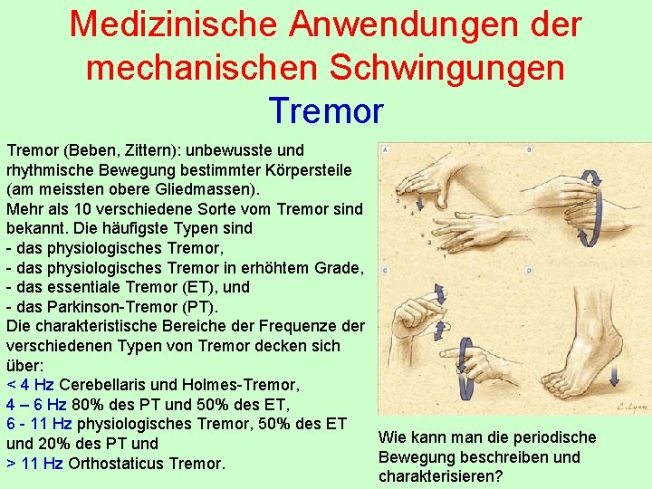 Medizinische Anwendungen der mechanischen Schwingungen Tremor (Beben, Zittern): unbewusste und rhythmische Bewegung bestimmter Körpersteile