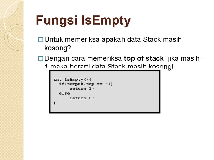 Fungsi Is. Empty � Untuk memeriksa apakah data Stack masih kosong? � Dengan cara