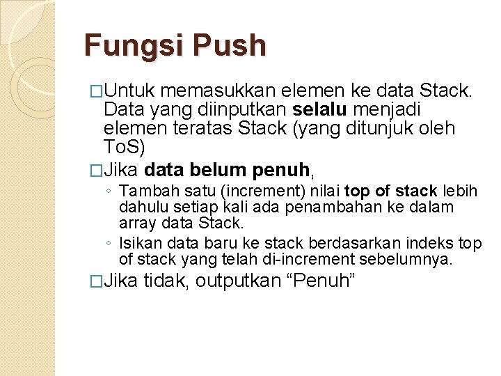 Fungsi Push �Untuk memasukkan elemen ke data Stack. Data yang diinputkan selalu menjadi elemen