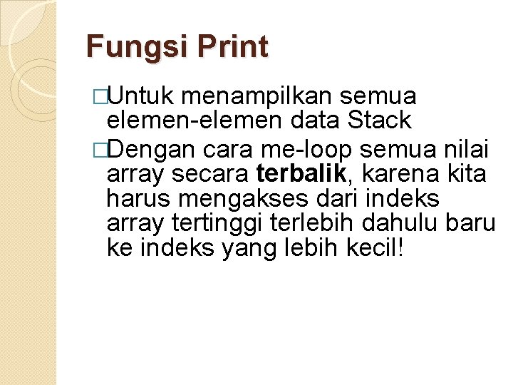 Fungsi Print �Untuk menampilkan semua elemen-elemen data Stack �Dengan cara me-loop semua nilai array