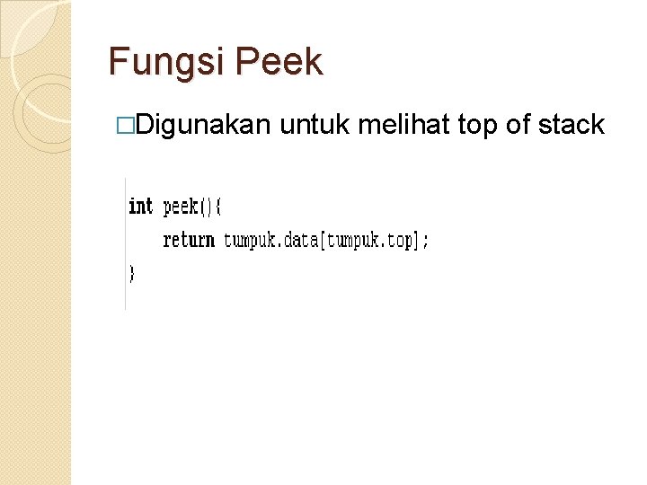 Fungsi Peek �Digunakan untuk melihat top of stack 