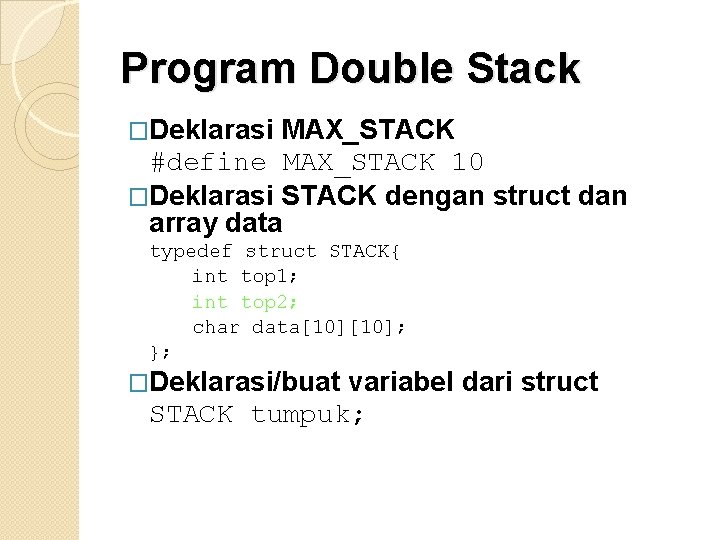 Program Double Stack �Deklarasi MAX_STACK #define MAX_STACK 10 �Deklarasi STACK dengan struct dan array