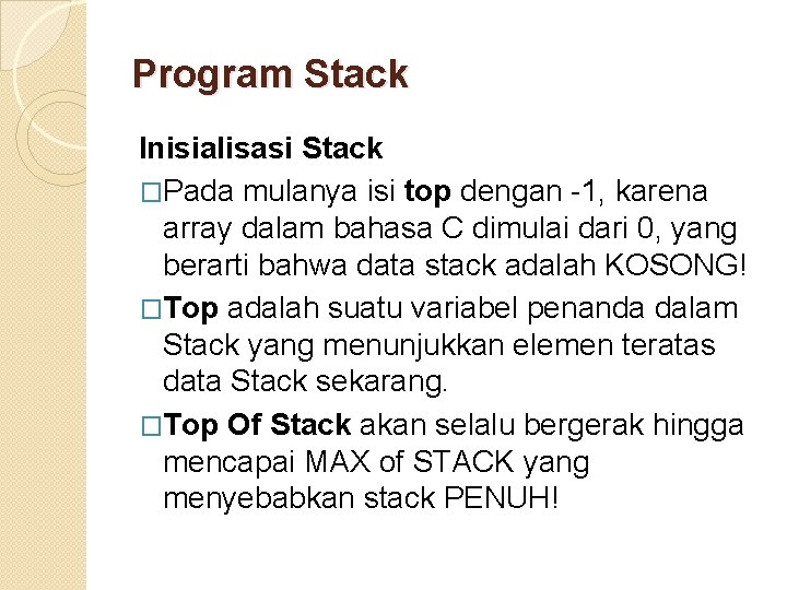 Program Stack Inisialisasi Stack �Pada mulanya isi top dengan -1, karena array dalam bahasa