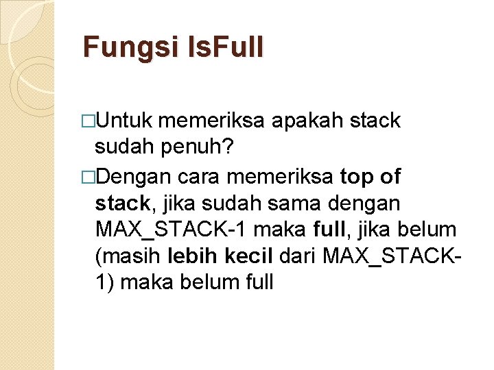 Fungsi Is. Full �Untuk memeriksa apakah stack sudah penuh? �Dengan cara memeriksa top of