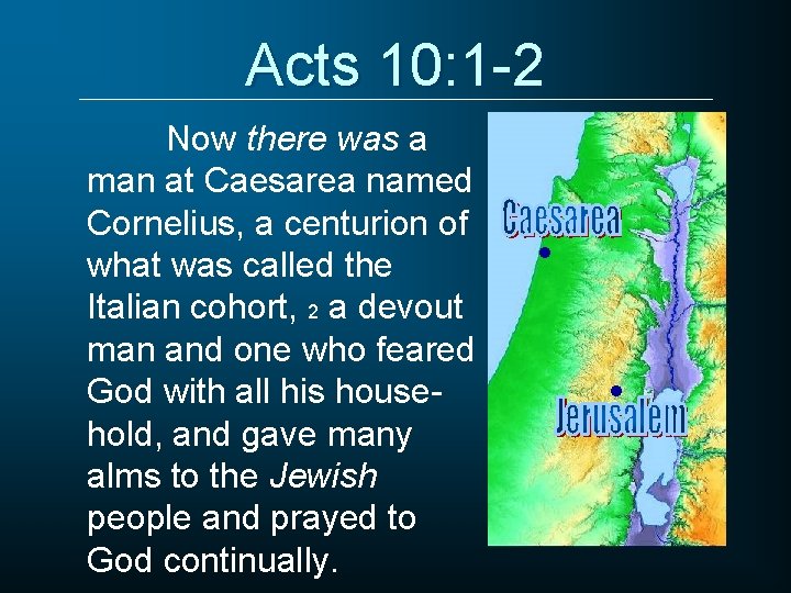 Acts 10: 1 -2 Now there was a man at Caesarea named Cornelius, a