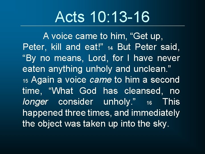 Acts 10: 13 -16 A voice came to him, “Get up, Peter, kill and