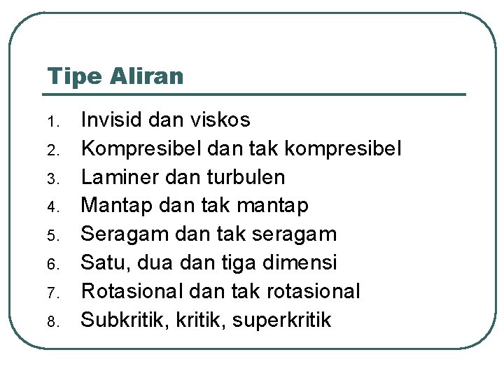 Tipe Aliran 1. 2. 3. 4. 5. 6. 7. 8. Invisid dan viskos Kompresibel