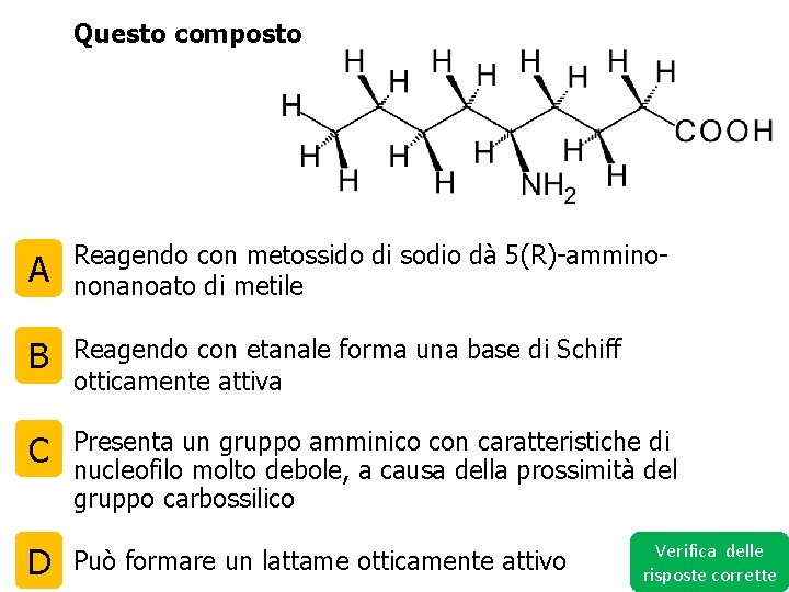 Questo composto A Reagendo con metossido di sodio dà 5(R)-amminononanoato di metile B Reagendo