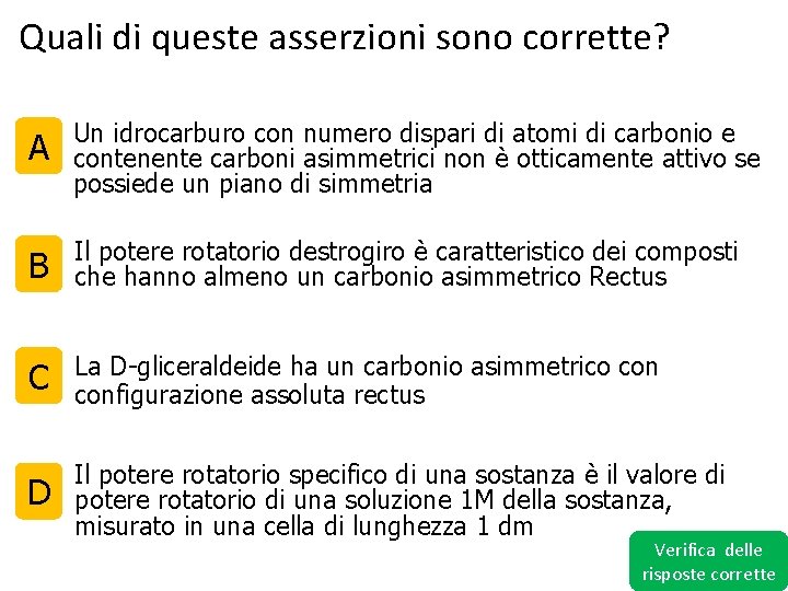 Quali di queste asserzioni sono corrette? A Un idrocarburo con numero dispari di atomi