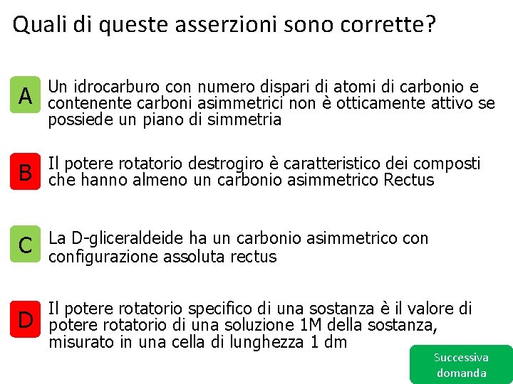 Quali di queste asserzioni sono corrette? A Un idrocarburo con numero dispari di atomi