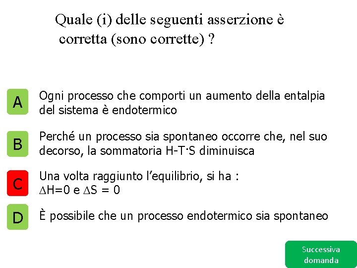 Quale (i) delle seguenti asserzione è corretta (sono corrette) ? A Ogni processo che