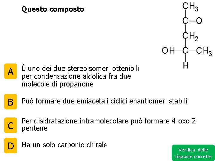 Questo composto A È uno dei due stereoisomeri ottenibili per condensazione aldolica fra due