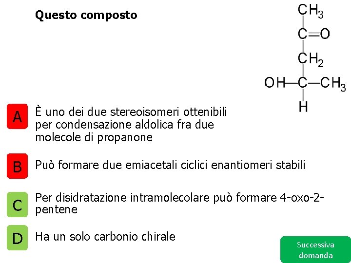 Questo composto A È uno dei due stereoisomeri ottenibili per condensazione aldolica fra due