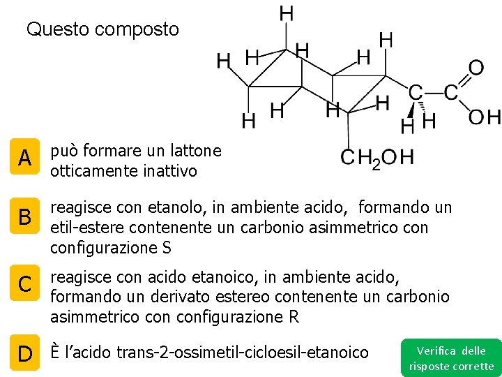 Questo composto A può formare un lattone otticamente inattivo B reagisce con etanolo, in