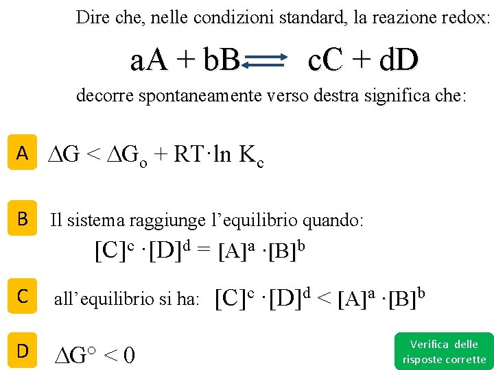 Dire che, nelle condizioni standard, la reazione redox: a. A + b. B c.