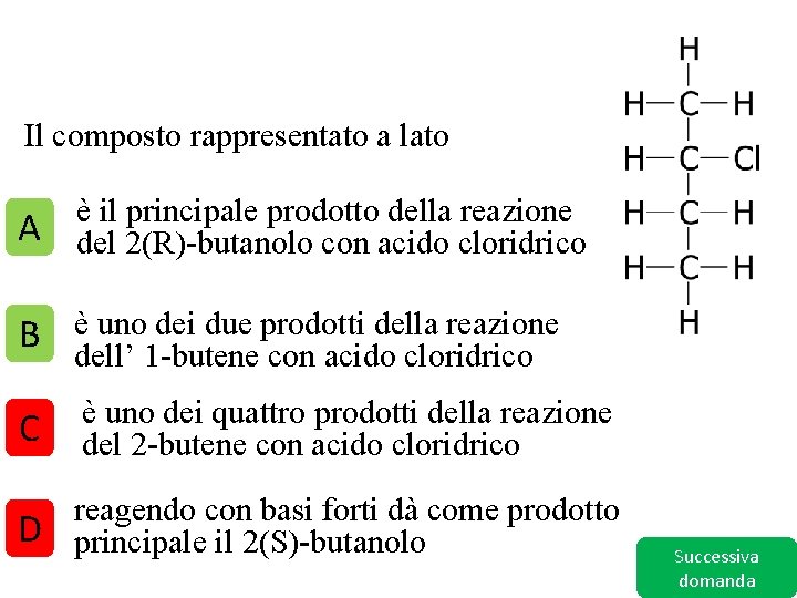 Il composto rappresentato a lato A è il principale prodotto della reazione del 2(R)-butanolo